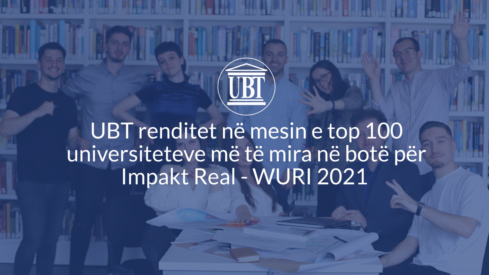 UBT ranked among the top 100 best universities in the world for Real Impact – WURI 2021