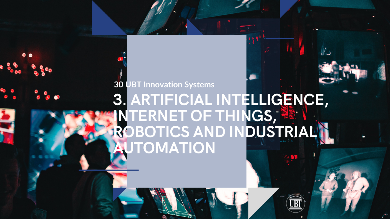 ARTIFICIAL INTELLIGENCE, INTERNET OF THINGS, ROBOTICS AND INDUSTRIAL AUTOMATION – UBT INNOVATIONS