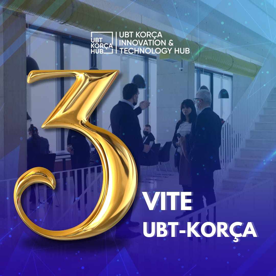 3 vjet nga themelimi i Qendrës më të madhe për inovacion dhe teknologjisë në Shqipëri – UBT – Korça Innovation & Technology Hub