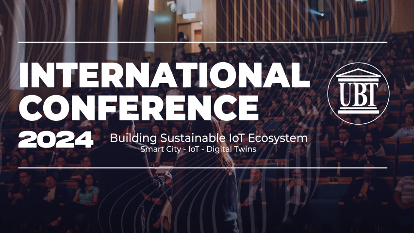 Konferencë Ndërkombëtare në UBT – fokusi në “Ndërtimi i Ekosistemeve të Qëndrueshme të IoT”