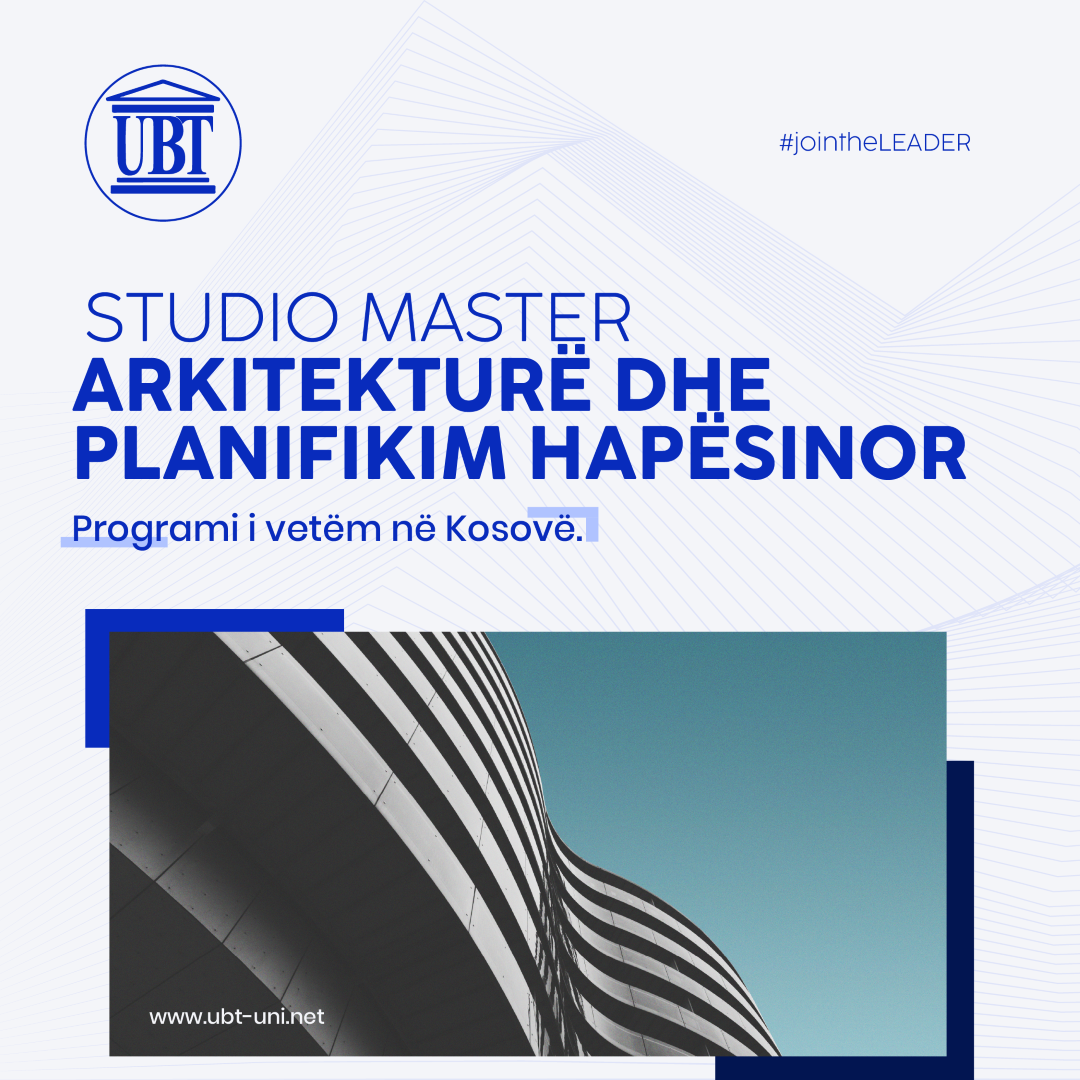Studio Master Arkitekturë dhe Planifikim Hapësinor në UBT – programi i vetëm në Kosovë